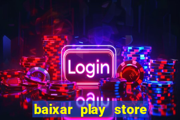 baixar play store para pc baixaki